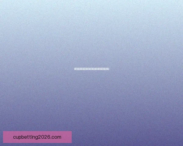 世界杯足球赛事竞猜盘口分析与投注策略全攻略解析